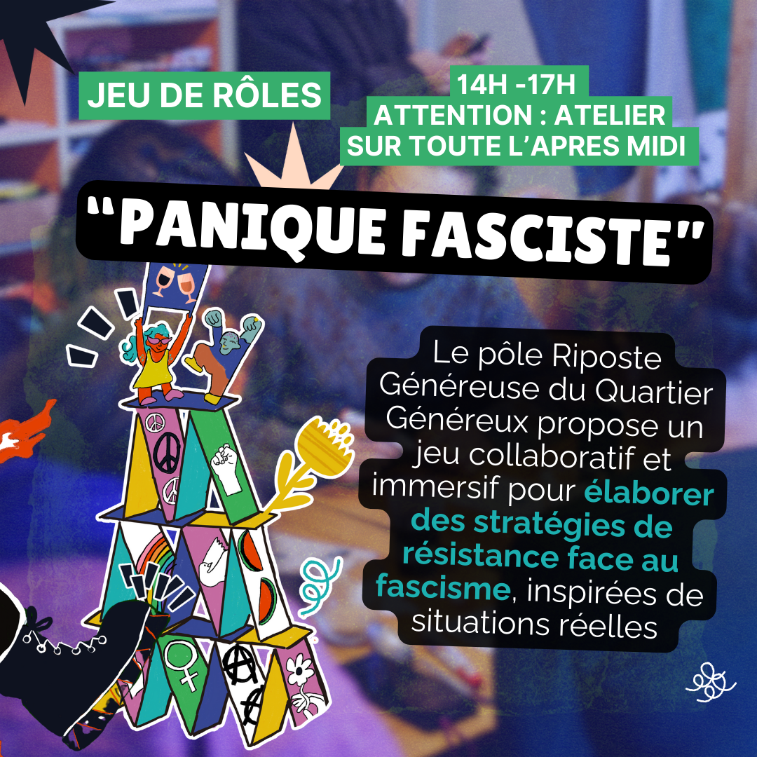 Jeu de rôle : « Panique fasciste ». Le pôle Riposte Généreuse du Quartier Généreux propose un jeu collaboratif et immersif pour élaborer des stratégies de résistance face au fascisme, inspirées de situations réelles. 